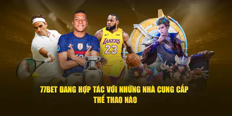 77bet đang hợp tác với những nhà cung cấp thể thao nào?