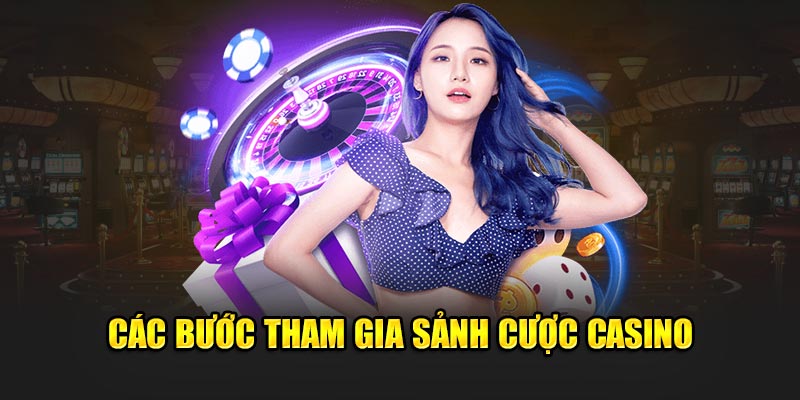 Các bước tham gia sảnh cược casino