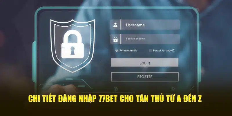 Chi tiết đăng nhập 77bet tận hưởng không gian giải trí